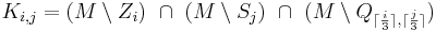 K_{i,j} = (M \setminus Z_i) \ \cap \ (M \setminus S_j) \ \cap \ (M \setminus Q_{ \lceil \frac{i}{3} \rceil , \lceil \frac{j}{3} \rceil })